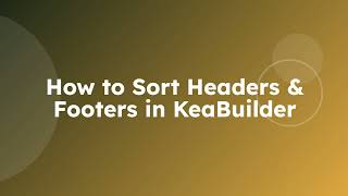 How to Sort Headers & Footers in KeaBuilder