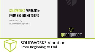 SOLIDWORKS Vibration from Beginning to End ( Simulation Webinar)