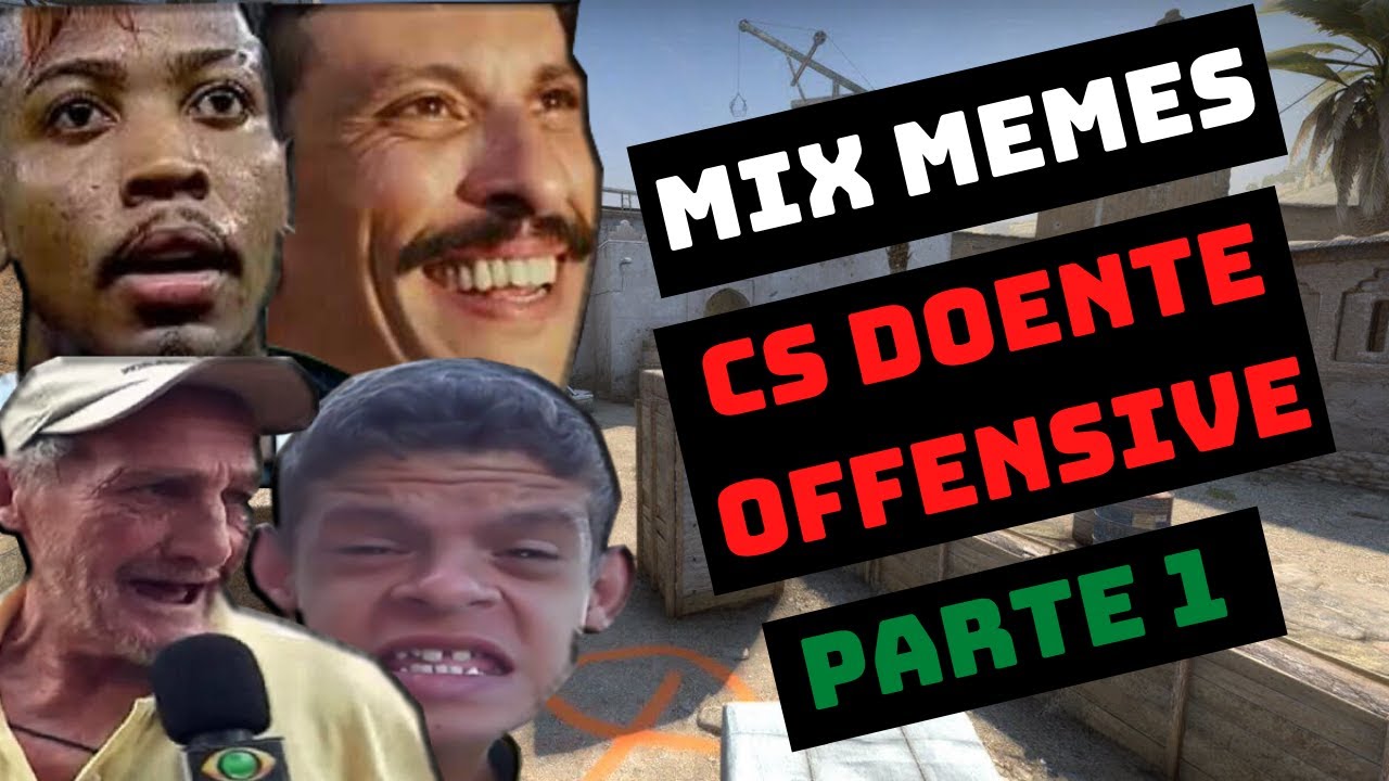 MIX Memes CS Doente Offensive Parte 1