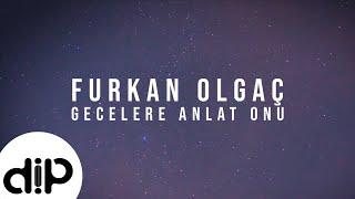 Furkan Olgaç - Gecelere Anlat Onu