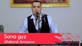 Allaberdi Amanow - Sona gyz | 2022