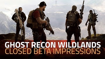Ghost Recon Wildlands Closed Beta Impressions | How