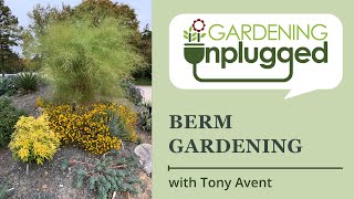 Gardening Unplugged - Berm Gardening w/ Tony Avent