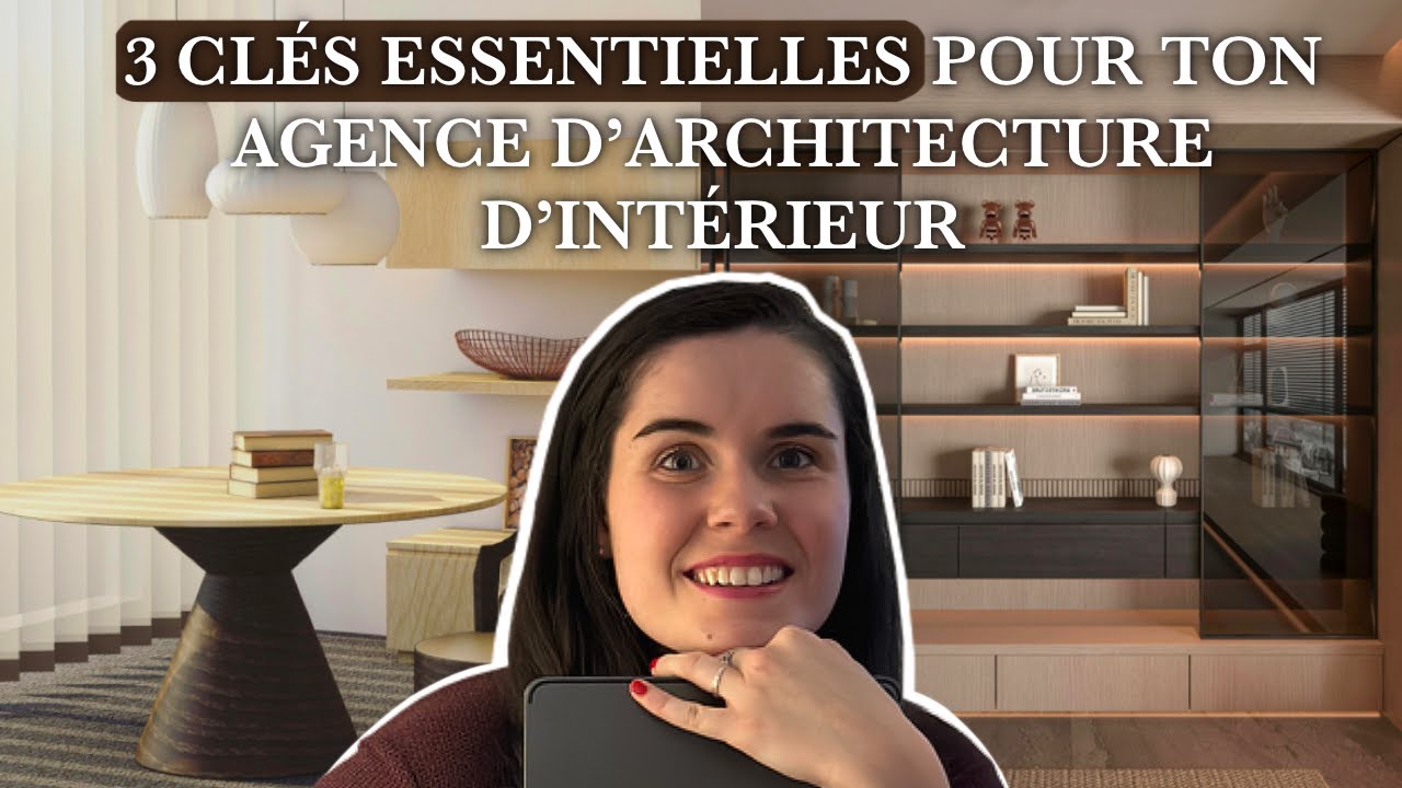3 clés essentielles pour développer ton agence d'architecte d'intérieur ...