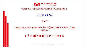 Bài 7 _ THỰC HÀNH ĐỊNH TUYẾN OSPF NÂNG CAO - P4 _ CẤU HÌNH DHCP SERVER