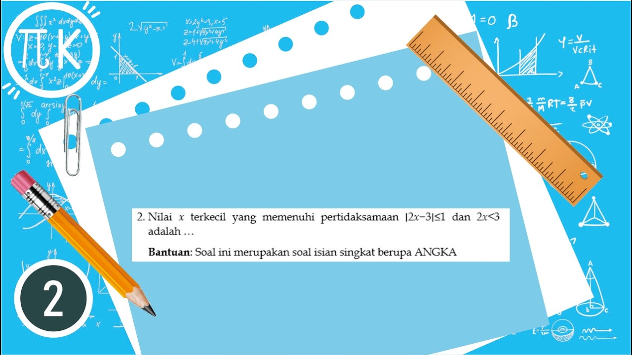 Nilai 𝑥 terkecil yang memenuhi pertidaksamaan ∣2x−3∣≤1 dan 2x kurang dari 3 adalah …