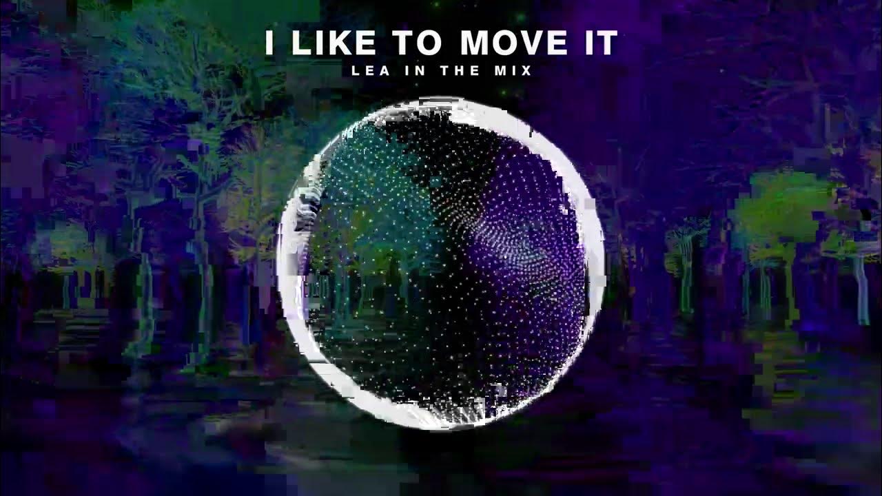 I LIKE TO MOVE IT - LEA IN THE MIX I LIKE TO MOVE IT - LEA IN THE MIX