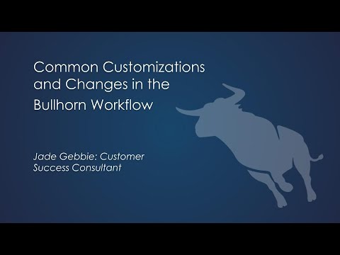 Common Customizations and Changes in the Bullhorn Workflow