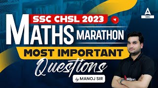 SSC CHSL 2023 | SSC CHSL Maths Most Important Questions Marathon By Manoj Sir