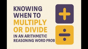 ASVAB Arithmetic Reasoning: How to know when to multiply or divide