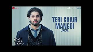 Teri Khair Mangdi - Baar Baar Dekho Sidharth Malhotra & Katrina Kaif Bilal Saeed