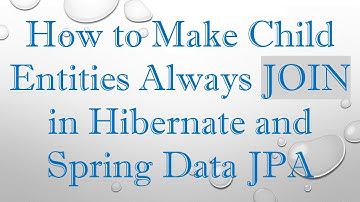 How to Make Child Entities Always JOIN in Hibernate and Spring Data JPA