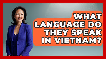 What Language Do They Speak In Vietnam? - The Language Library