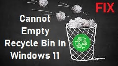 How To Fix Cannot Empty Recycle Bin In Windows 11?