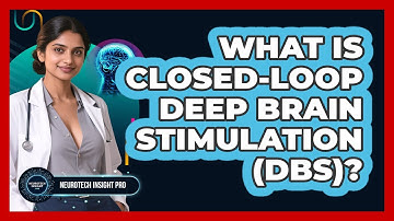 What Is Closed-loop Deep Brain Stimulation (DBS)? - Neurotech Insight Pro