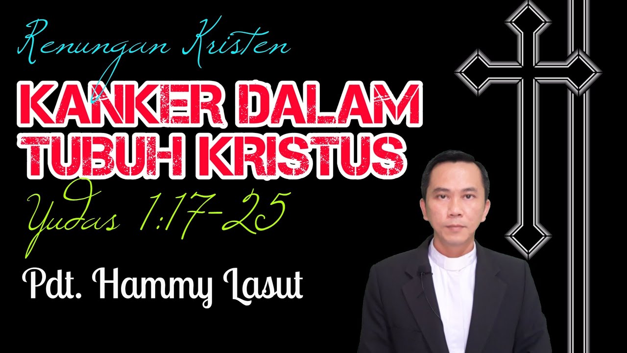 KANKER DALAM TUBUH KRISTUS | Yudas 1:17-25 (Pdt Hammy Lasut)
