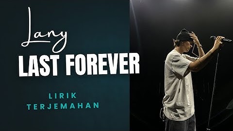 LANY – Last Forever (Lyrics + Terjemahan Indonesia)