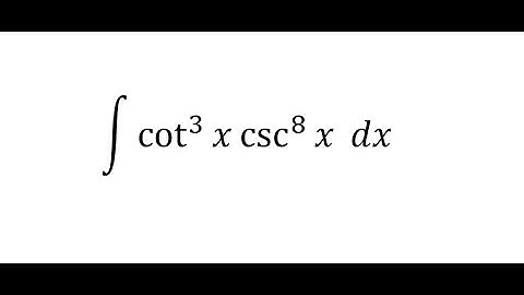 Calculus Help: Integral of cot^3⁡x  csc^8⁡x  dx - Integration by substitution