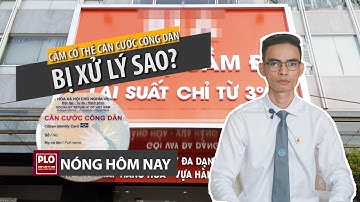 Cầm cố căn cước công dân có vi phạm pháp luật? - Góc nhìn chuyên gia - PLO