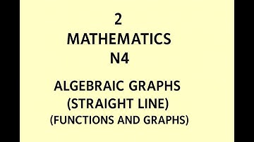 Mathematics N4 Algebraic Graphs -Straight Line (Functions and Graphs) @earthlyteachings