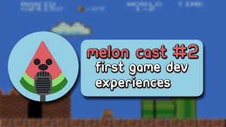 Melon Cast #2 First Game Dev Experiences, Challenges in Game Development \& The Game Industry