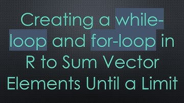 Creating a while-loop and for-loop in R to Sum Vector Elements Until a Limit