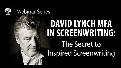 David Lynch MFA in Screenwriting: The Secret to Inspired Screenwriting