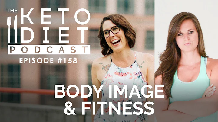 Body Image & Fitness | The Keto Diet Podcast Ep 15...