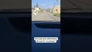Gəncədə yolu asfaltladılar, 20 metrini “unutdular” #gencexeberaz #gəncə #gence #yolproblemi#shikayet