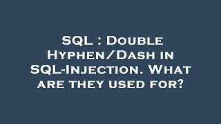 SQL : Double Hyphen/Dash in SQL-Injection. What are they used for
