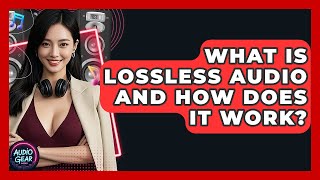 What Is Lossless Audio and How Does It Work? | Audio Gear Insider