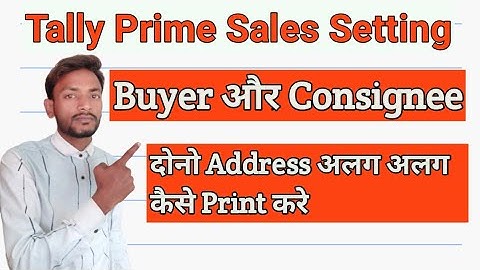 109: Tally Prime Buyer And Consignee || Buyer ओर Consignee के Address अलग केसे Print  करे
