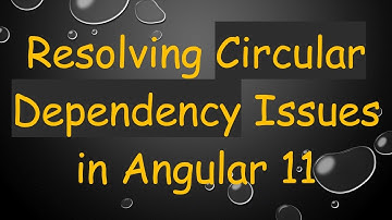 Resolving Circular Dependency Issues in Angular 11