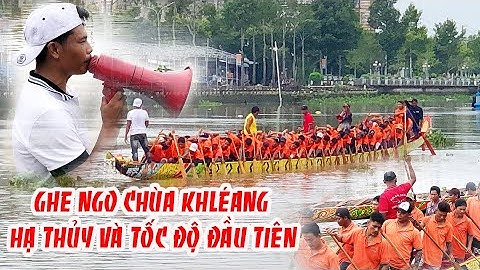 GHE NGO CHÙA KHLÉANG TỐC ĐỘ KHỦNG KHI VỪA HẠ THỦY. SÁNG 26.0.2025