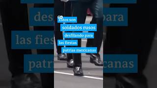 ¿Por qué invitó México a soldados rusos a un desfile y fueron aplaudidos por su presidente?