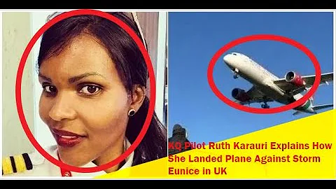 Storm Eunice: How KQ Pilot Ruth Karauri Landed Pla...