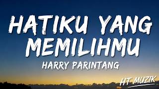 Download lagu Hatiku Yang Memilihmu - Harry Parintang | Lirik