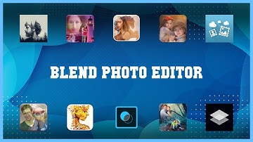 Popular 10 Blend Photo Editor Android Apps
