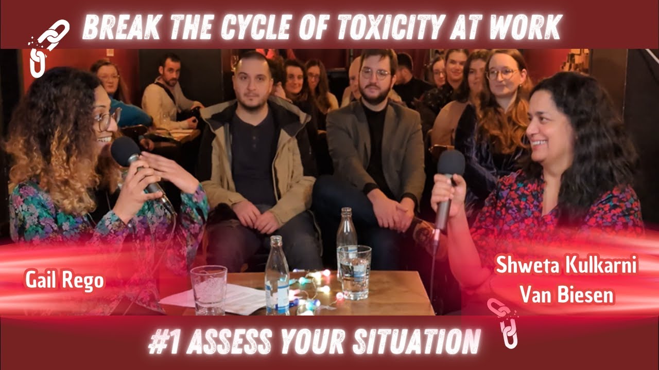 TACKLING TOXICITY AT WORK #1: ASSESS YOUR SITUATION - A DISCUSSION WITH SHWETA KULKARNI VAN BIESEN.