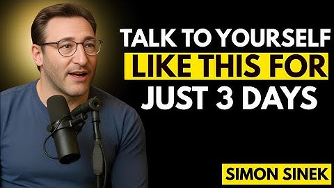 TALK TO YOURSELF LIKE THIS FOR JUST 3 DAYS – Motivational Speech | BY. Simon Sinek,