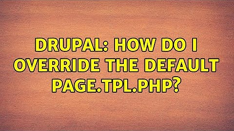 Drupal: How do I override the default page.tpl.php?