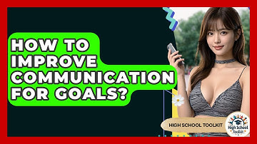 How To Improve Communication For Goals? - High School Toolkit