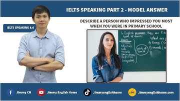 IELTS SPEAKING PART 2 DESCRIBE A PERSON WHO IMPRESSED YOU MOST WHEN YOU WERE IN PRIMARY SCHOOL