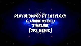Ploychompoo ft. Lazyloxy - TIMELINE [OPX Remix]