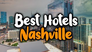 Best Hotels In Nashville, Tennessee  For Families, Couples, Work Trips, Budget & Luxury