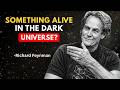 Is There Something Alive in the Universe We Can't Detect? - Richard Feynman