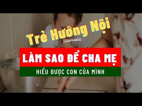 Video: Trẻ Hướng Nội: Cha Mẹ Nên Làm Gì?