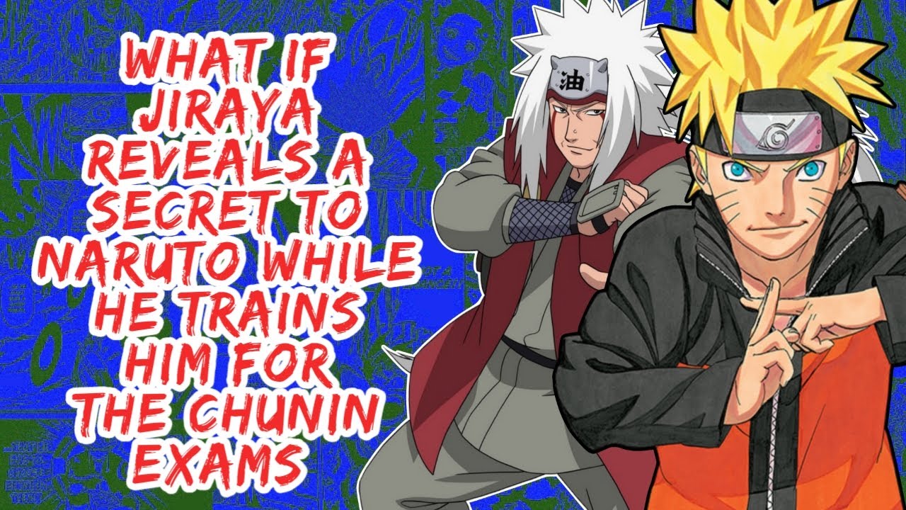 What if Jiraiya Reveals A Secret to Naruto While He Trains Him For The Chunin Exams | Part 1