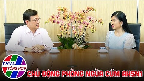 Sức khỏe của bạn: Chủ động phòng ngừa cúm AH5N1