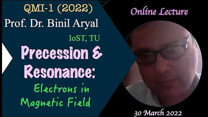 QMI(2022)1: Precession & Resonance - Electron in Magnetic Field (Prof. B. Aryal, TU / 30 March 2022)